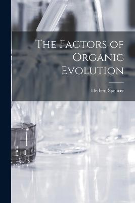 The Factors of Organic Evolution - Herbert Spencer - cover