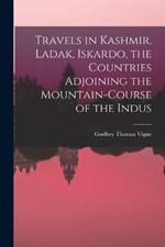 Travels in Kashmir, Ladak, Iskardo, the Countries Adjoining the Mountain-course of the Indus