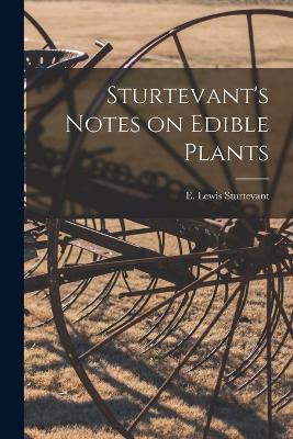 Sturtevant's Notes on Edible Plants - Sturtevant E Lewis (Edward Lewis) - cover