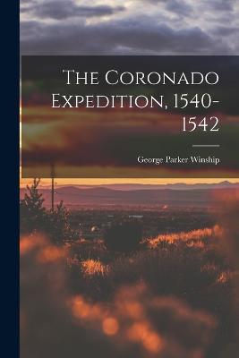 The Coronado Expedition, 1540-1542 - George Parker Winship - cover