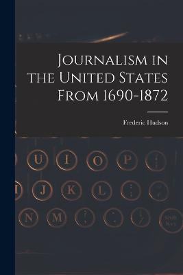 Journalism in the United States From 1690-1872 - Frederic Hudson - cover