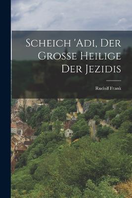Scheich 'Adi, der grosse Heilige der Jezidis - Rudolf Frank - cover