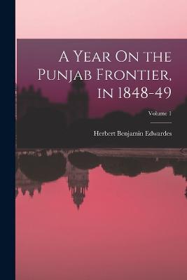 A Year On the Punjab Frontier, in 1848-49; Volume 1 - Herbert Benjamin Edwardes - cover