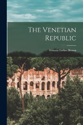 The Venetian Republic - Horatio Forbes Brown - cover