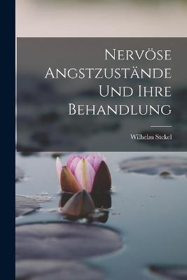 Nervoese Angstzustande Und Ihre Behandlung - Wilhelm Stekel - cover