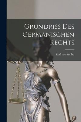 Grundriss Des Germanischen Rechts - Karl Von Amira - cover