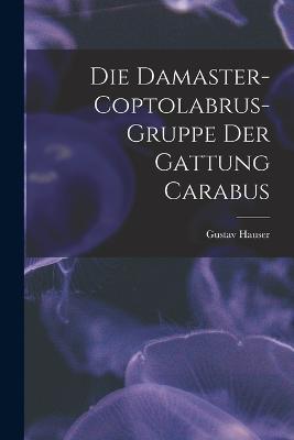 Die Damaster-Coptolabrus-Gruppe der Gattung Carabus - Gustav Hauser - cover