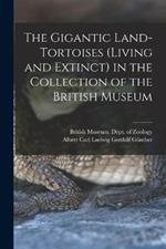 The Gigantic Land-Tortoises (Living and Extinct) in the Collection of the British Museum