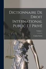 Dictionnaire De Droit International Public Et Prive; Volume 1