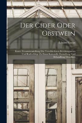 Der Cider oder Obstwein: Kurze Zusammenstellung der verschiedenen Bereitungsarten und Rathschlage zu einer rationelle Darstellung und Behandlung desselben - Eduard Lucas - cover