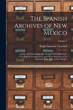 The Spanish Archives of New Mexico: Comp. and Chronologically Arranged With Historical, Genealogical, Geographical, and Other Annotations, by Authority of the State of New Mexico; Volume 2