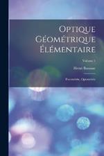 Optique Géométrique Élémentaire: Focométrie, Optométrie; Volume 1