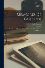 Memoires De Goldoni: Pour Servir a L'histoire De Sa Vie Et a Cellede Son Theatre, Volumes 1-2