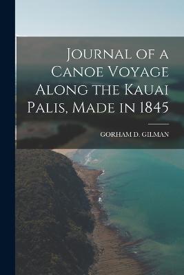 Journal of a Canoe Voyage Along the Kauai Palis, Made in 1845 - Gorham D Gilman - cover