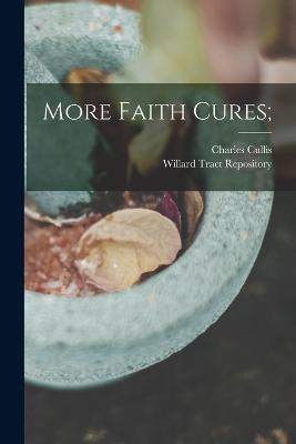 More Faith Cures; - Charles Cullis - cover