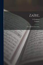 Zaire,: Tragedie En Cinq Actes,