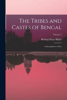 The Tribes and Castes of Bengal: Anthropometric Data; Volume 2 - Herbert Hope Risley - cover
