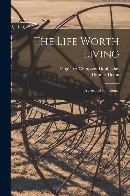 The Life Worth Living: A Personal Experience - Thomas Dixon - cover