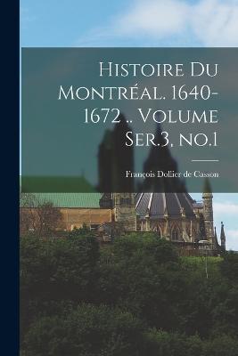 Histoire du Montreal. 1640-1672 .. Volume Ser.3, no.1 - cover