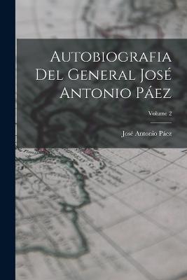 Autobiografia Del General José Antonio Páez; Volume 2 - José Antonio Páez - cover