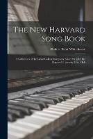 The New Harvard Song Book: A Collection of the Latest College Songs and Glees Sung by the Harvard University Glee Club