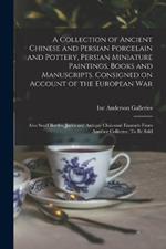 A Collection of Ancient Chinese and Persian Porcelain and Pottery, Persian Miniature Paintings, Books and Manuscripts, Consigned on Account of the European war; Also Snuff Bottles, Jades and Antique Cloisonne Enamels From Another Collector. To be Sold