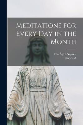 Meditations for Every day in the Month - François Nepveu,Francis A B 1887 Ryan - cover