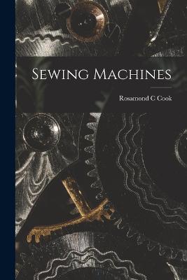 Sewing Machines - Rosamond C Cook - cover