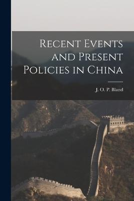 Recent Events and Present Policies in China - cover
