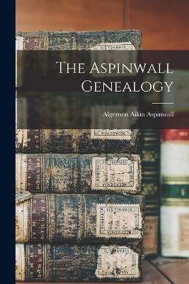 The Aspinwall Genealogy - Algernon Aikin Aspinwall - cover