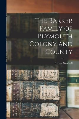 The Barker Family of Plymouth Colony and County - Newhall Barker - cover