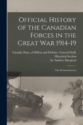 Official History of the Canadian Forces in the Great war 1914-19: The Medical Services - Andrew MacPhail - cover
