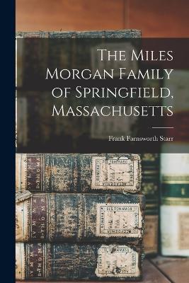 The Miles Morgan Family of Springfield, Massachusetts - Frank Farnsworth Starr - cover