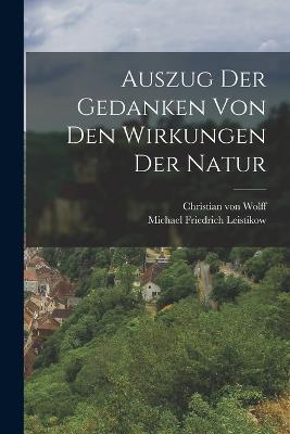 Auszug Der Gedanken Von Den Wirkungen Der Natur - Christian Von Wolff - cover