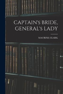 CAPTAIN's BRIDE, GENERAL's LADY - Maurine Clark - cover