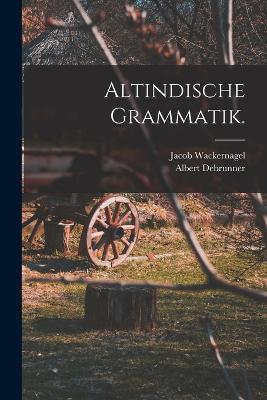 Altindische Grammatik. - Jacob Wackernagel,Albert Debrunner - cover