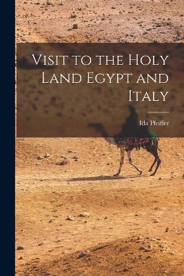 Visit to the Holy Land Egypt and Italy - Ida Pfeiffer - cover