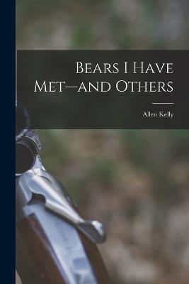Bears I Have Met--and Others - Allen Kelly - cover