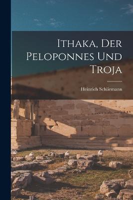 Ithaka, der Peloponnes und Troja - Heinrich Schliemann - cover