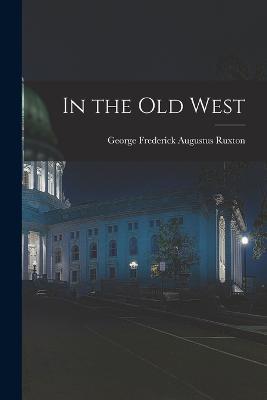 In the Old West - George Frederick Augustus Ruxton - cover