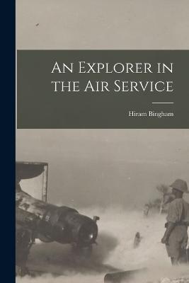 An Explorer in the Air Service - Hiram Bingham - cover