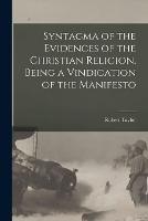 Syntagma of the Evidences of the Christian Religion. Being a Vindication of the Manifesto - Robert Taylor - cover