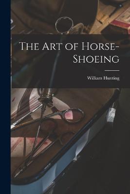 The Art of Horse-Shoeing - William Hunting - cover