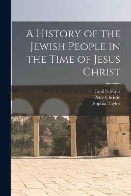 A History of the Jewish People in the Time of Jesus Christ - Emil Schürer,John MacPherson,Sophia Taylor - cover