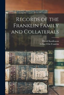 Records of the Franklin Family and Collaterals - Arthur Ellis Franklin,David Kaufmann - cover