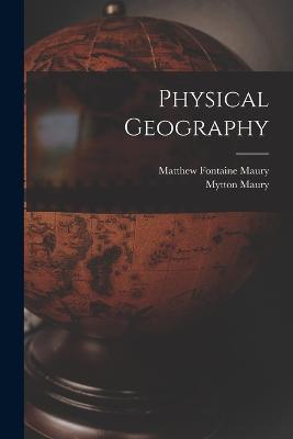 Physical Geography - Matthew Fontaine Maury,Mytton Maury - cover