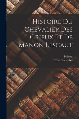 Histoire Du Chevalier Des Grieux Et De Manon Lescaut - Prévost,N De Courcelles - cover