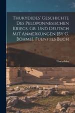 Thukydides' Geschichte Des Peloponnesischen Kriegs, Gr. Und Deutsch Mit Anmerkungen [By G. Boehme]. Fuenftes Buch