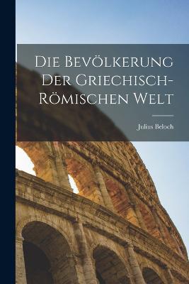Die Bevoelkerung Der Griechisch-Roemischen Welt - Julius Beloch - cover
