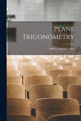 Plane Trigonometry - S L Loney - cover
